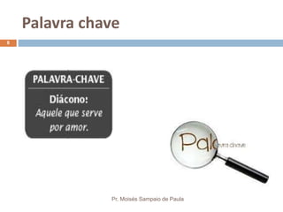 Palavra chave
Pr. Moisés Sampaio de Paula
8
 