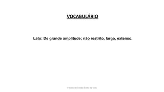 VOCABULÁRIO
Facebook/Cristão:Estilo de Vida
Lato: De grande amplitude; não restrito, largo, extenso.
 