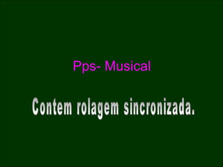 Pps- Musical Contem rolagem sincronizada.  