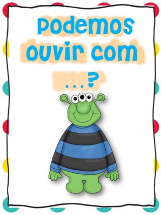 Podemos
ouvir com
…?
 