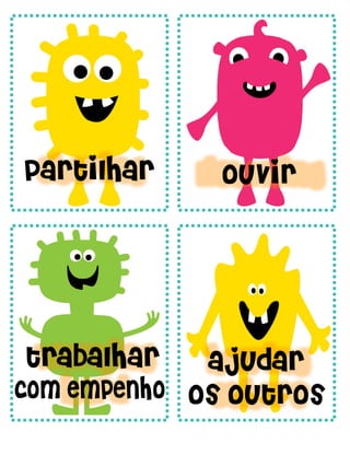 trabalhar
com empenho
ajudar
os outros
ouvir
partilhar
 