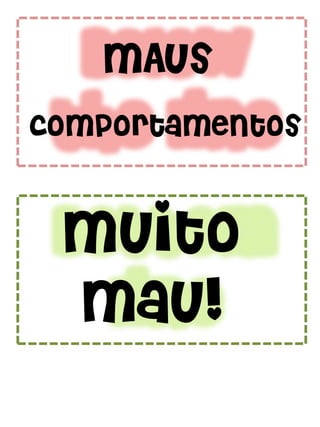 MAus
comportamentos
Muito
mau!
 