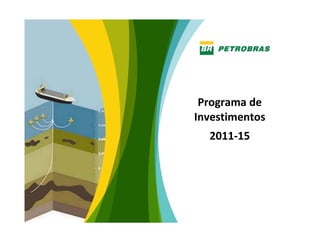 Programa de 
Investimentos
  2011‐15




                6
 