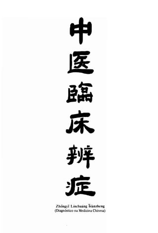 Zhôngyi' Lmchuang biànzheng 
(Diagnóstico na Medicina Chinesa) 
 