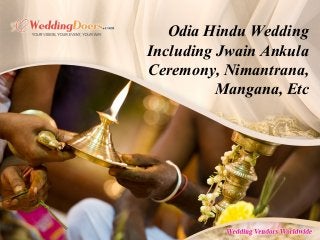 Odia Hindu Wedding
Including Jwain Ankula
Ceremony, Nimantrana,
Mangana, Etc
 