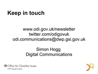 Keep in touch www.odi.gov.uk/newsletter twitter.com/odigovuk [email_address] Simon Hogg  Digital Communications A Bold Vision for 2014 