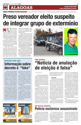 3O DIA DIGITAL l 20 de novembro I 2020
ALAGOAS redação 82 3023.2092
e-mail redacao@odia-al.com.br
Preso vereador eleito suspeito
de integrar grupo de extermínio
BANDOCRIMINOSOESTARIAENVOLVIDOempelomenosdezassassinatosemViçosaeregião;políciadizqueseisestãoesclarecidos
U
m candidato
recém-eleito
para ocupar
vaga no Legislativo de Viçosa,
município da Zona da Mata
alagoana, foi preso suspeito
deintegrarumgrupodeexter-
mínio, na manhã de ONTEM.
O TNH1 conseguiu confir-
mar que o político preso é
GervásioLuizdeOliveiraLeite,
o Vavá Oliveira, do partido
Republicanos, eleito com 828
votos,nodomingo(15).
Além dele, mais dois
homens foram presos. Os
suspeitos têm 49, 30 e 22 anos,
de acordo com a Polícia Civil
(PC). Segundo a polícia, até o
momento, foram contabiliza-
dos seis homicídios cometidos
pelo grupo e outros quatro
estão em investigação. “Uma
nova fase da operação será
realizada nos próximos dias”,
adiantouaPC.
“Agiam matando pessoas
compromessasderecompensa
evantagenscomovotoseapoio
político, intimidando e amea-
çandotestemunhasefamiliares
das vítimas, bem como elimi-
nando provas dos crimes”,
detalhou JoubertAtaíde, que é
chefedeoperaçãoda9ªDelega-
ciaRegionaldeViçosa(9ªDRP),
responsávelpelaoperação.
A operação foi comandada
pelo delegado Guilherme
Sillero e deu cumprimento aos
mandadosdeprisão,expedidos
pela magistrada Juliana Batis-
tela,daComarcadeViçosa.
Fonte:EberthLins/TNH1
Ascom TRE-AL
O Tribunal Regional Elei-
toral de Alagoas (TRE/AL),
atravésdoNúcleodeCombate
à Desinformação, desmente
conteúdo falso que circula em
aplicativosdemensagensnoti-
ciando que houve a anulação
da eleição em oito municípios
alagoanos.
A Justiça Eleitoral de
Alagoas reforça que o resul-
tado das urnas reflete a
vontade do eleitor, que deve
ser respeitada e reitera que
não houve nenhum tipo de
falha no sistema de tota-
lização dos votos e que o
resultado divulgado pelo
Tribunal Superior Eleitoral
(TSE) corresponde à soma
dos Boletins de Urna dispo-
nibilizados aos fiscais dos
partidos políticos no dia da
eleição, podendo ser facil-
mente conferido por eles.
NOTA OFICIAL
“Apesar das dificuldades
enfrentadas em decorrên-
cia da pandemia causada
pelo novo coronavírus, a
eleição municipal de 2020,
em Alagoas, transcorreu
normalmente. A população
alagoana pôde expressar
sua livre vontade através do
voto, na escolha de prefeitos,
vice-prefeitos e vereadores
de 102 municípios. Conside-
ramos esta uma vitória sem
precedentes da democracia
frente às adversidades destes
novos tempos.
Por isso, é tão importante
reafirmar, neste momento de
vitória, que a eventual insatis-
fação com os resultados das
urnas deverá ser debatida,
exclusivamente, através dos
meioslegais.Asmanifestações
que tenham por finalidade
questionar o resultado do
pleito através de intimidação
de autoridades, da ameaça à
integridade física de servido-
res e da depredação do patri-
môniopúblicoserãoapuradas
rigorosamentenaformadalei.
Não se ganha uma eleição
através da ameaça, da incita-
ção à violência e da demons-
tração de força. Não manche
a reputação do seu município.
Participe do processo demo-
cráticocomocidadão.
A Justiça Eleitoral agra-
dece”.
Desembargador Pedro
AugustoMendonçadeAraújo
PresidentedoTRE/AL
Policiais civis da Delega-
cia Regional de Viçosa conse-
guiram esclarecer mais um
homicídio. A vítima, Jadson
Rebouças Freitas, foi morta a
tiros em plena via pública no
municípiodePauloJacinto,no
últimodia13.
O acusado, que tem 37
anos, foi ouvido pelo dele-
gado Guilhermo Sillero, titu-
lar da Regional de Viçosa, na
tarde desta quarta-feira (18), e
confessouohomicídio.
Deacordocomainvestiga-
ção da Polícia Civil, o acusado
assassinou a vítima por achar
queelaestavaseguindo-ocom
o intuito de assassiná-lo. No
entanto, o objetivo de Jadson
era verificar uma denúncia
quediziaqueoacusadoestava
realizandocompradevotosno
município.
TRE ALERTA:
EM PAULO JACINTO
“Notícia de anulação
de eleição é falsa”
Polícia esclarece assassinato
Ascom/PC Reprodição
Na operação,a Polícia Civil prendeu mais dois homens suspeitos no bando matador;Vavá Oliveira foi eleito no domingo
O Governo de Alagoas
comunicaqueéfalsaainfor-
mação que circula nas redes
sociais sobre a publicação
de um novo decreto emer-
gencial, a partir da 00h de
amanhã,(21),queiriadeter-
minar o “fechamento do
comércio e outros estabele-
cimentos” e “interromper o
transporte intermunicipal”.
Em mais um caso de
fake news que visa confun-
dir a população alagoana, a
notícia atribuída ao portal
AlagoasnaNet,comdatade
19 de novembro de 2020, foi
na verdade veiculada origi-
nalmentenodia20demarço
de2020–datadapublicação
do primeiro decreto gover-
namental com medidas
restritivas para enfrenta-
mentoaonovocoronavírus.
Portanto, continua em
vigor o Decreto Nº 71.749,
de 20 de outubro de 2020,
que estabeleceu a manu-
tenção da capital e de todos
os municípios alagoanos
na fase azul do Plano de
Distanciamento Social
Controlado.
O Governo do Estado
reitera que repudia a disse-
minação de notícias falsas
de qualquer natureza
– especialmente sobre a
pandemia – e que continua
a analisar os índices estabe-
lecidos na Matriz de Riscos
para definir uma eventual
mudançadefase,aindasem
data prevista.
MANTIDA FASE AZUL
Informação sobre
decreto é “fake”
 
