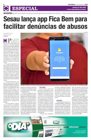 Josenildo Torres e
Nigel Santana
Repórteres
P
ara facilitar
e agilizar a
denúncia de
abusos sexuais praticados em
Alagoas e, com isso, garantir
que as vítimas sejam assistidas
integralmente, a Secretaria de
EstadodaSaúde(Sesau)lança,
nesta segunda-feira (23), o
aplicativo Fica Bem.A cerimô-
nia ocorre às 10h, no Centro
Cultural e de Exposições Ruth
Cardoso, no bairro Jaraguá,
em Maceió, e vai contar com
a presença do secretário de
Estado da Saúde, Alexandre
Ayres.
Por meio do aplicativo Fica
Bem, a Sesau espera reduzir a
subnotificação das denúncias
de violência sexual. De acordo
com a Rede de Atenção às Víti-
mas de Violência Sexual de
Alagoas (Ravvs/AL), órgão
vinculado à Sesau, somente
de janeiro a outubro deste ano,
foram denunciados e computa-
dos561casosenvolvendoabuso
sexual.
O atendimento às víti-
mas ocorreu na Área Lilás do
HospitaldaMulherenoHospi-
tal Geral do Estado (HGE), em
Maceió; no Hospital Ib Gatto
Falcão, em Rio Largo, e no
Hospital de Emergência do
Agreste (HEA), em Arapiraca.
Das 561 denúncias de violência
sexual registradas nos primei-
ros dez meses deste ano, mais
de 450 delas culminaram em
atendimento na Área Lilás,
localizada no Hospital da
Mulher.
“Em sua maioria, as agres-
sões ocorrerem no ambiente
residencial e, o mais grave, são
praticadas por pessoas que
exercem influência psicológica
e financeira sobre as vítimas,
inibindo-as de saírem de casa
paradenunciar”,destacaacoor-
denadora da Rede de Atenção
às Vítimas de Violência Sexual
de Alagoas (Ravvs/AL), órgão
vinculadoàSesau.
De início, o aplicativo Fica
Bem estará disponível à popu-
laçãoparaserbaixadoemsmar-
tphones com a funcionalidade
Android, e posteriormente, à
disposição do sistema opera-
cional iOS. Resultado de um
projeto de mestrado do Centro
Universitário Cesmac, o aplica-
tivo foi disponibilizado à Ravvs
e, além da população, poderá
ser utilizado pelos profissionais
doConselhoTutelaredaSaúde,
Educação, Assistência Social e
SegurançaPública.
FÁCIL ACESSO
O Fica Bem, assim que
baixado no smartphone, é uma
ferramenta de fácil acesso e
utilização. O usuário faz um
cadastro e, em seguida, aparece
um menu com informações
sobre como fazer denúncias
de violência sexual. Na denún-
cia é possível informar, em um
formulário, os dados da vítima
e o grau de violência sofrido.
Existem, ainda, botões de ajuda
noqualousuáriopodeacionara
polícia e a Ravvs. No aplicativo
tambémtemtelascomunidades
desaúdereferênciaelocalização
doshospitais.
“Ou seja, com o aplicativo
em mãos, a denúncia de violên-
cia sexual está ainda mais fácil
de ser efetivada. Com esta nova
ferramenta, estaremos inten-
sificando o combate a esses
crimes”, garante o secretário
de Estado da Saúde,Alexandre
Ayres.
ASSISTÊNCIA
A coordenadora da Ravvs,
CamilleWanderley,salientaque
as vítimas de violência sexual
recebem assistência multidisci-
plinar em saúde, atendimento
psicológicoeseuscasossãonoti-
ficados pelas autoridades de
segurança pública. As denún-
cias podem ser feitas todos os
dias da semana, durante 24
horas, através do telefone (82) 9
8882-9765 ou presencialmente,
no Hospital da Mulher (HM),
no bairro Poço, em Maceió,
ondeoserviçoestásediado.
No Estado de Alagoas, em
2019, 91% das vítimas captadas
pelaRededeAtençãoàsVítimas
de Violência Sexual (RAVVS)
são do sexo feminino e 79% são
crianças e adolescentes na faixa
etária de 0 a 17 anos que, por
serem pessoas em desenvolvi-
mento, precisam da efetivação
do seu cuidado pelo Estado,
pela Família e pela Sociedade
Civil,comogaranteaConstitui-
çãoFederalde1988.
6 O DIA DIGITAL l 20 de novembro I 2020
ESPECIAL redação 82 3023.2092
e-mail redacao@odia-al.com.br
Sesau lança app Fica Bem para
facilitar denúncias de abusos
APLICATIVOajudaránocombateaosabusossexuaisgarantindoassistênciaàsvítimas;1a
fasecontemplasmartphonesAndroid
Carla Cleto
Aplicativo Fique Bem vai se somar as ferramentas de denúncia dos casos de violência sexual em Alagoas; em 2020 já foram 561 casos denunciados
 