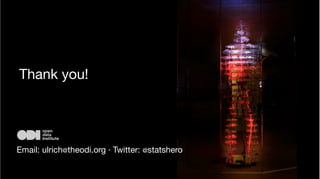 Questions?
Email: ulrich@theodi.org · Twitter: @statshero
Thank you!
 