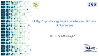 ODI by Proprietorship, Trust / Societies and Rollover
of Guarantees
CA T.K. Sundara Rajan
 