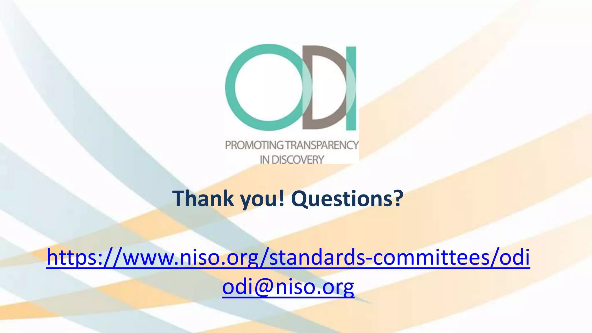 Thank you! Questions?
https://www.niso.org/standards-committees/odi
odi@niso.org
 
