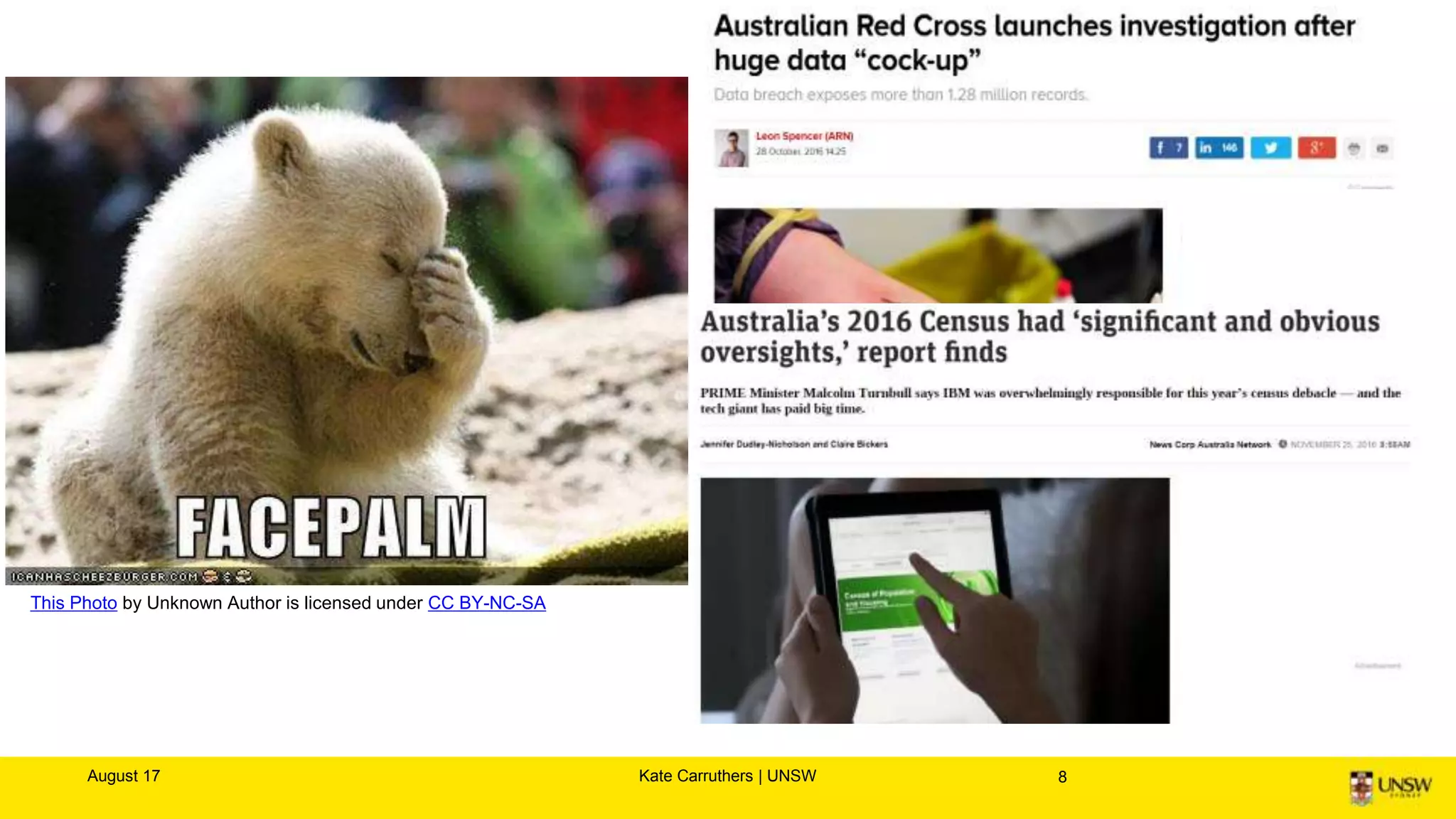 August 17 Kate Carruthers | UNSW 8
http://www.informationisbeautiful.net/visualizations/worlds-biggest-data-breaches-
hacks/
 
