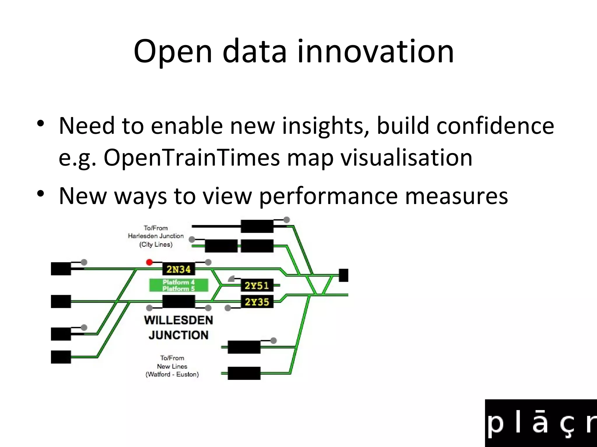 Open data innovation
• Need to enable new insights, build confidence
  e.g. OpenTrainTimes map visualisation
• New ways to view performance measures
 