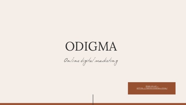 FIND US AT -

HTTPS://WWW.ODIGMA.COM/
Online digital marketing
ODIGMA
 