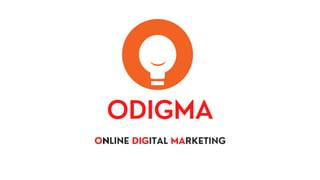 ODIGMA
ONLINE DIGITAL MARKETING
 