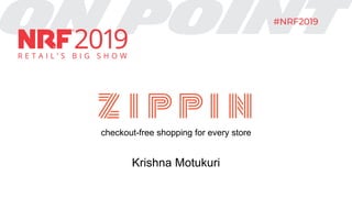 checkout-free shopping for every store
Krishna Motukuri
 