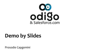 Demo by Slides
Prosodie Capgemini
& Salesforce.com
 