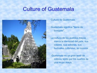 Culture of Guatemala Cultura de Guatemala.