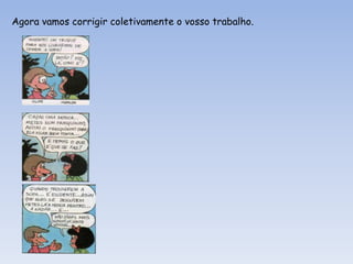 Agora vamos corrigir coletivamente o vosso trabalho.

 