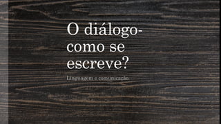 O diálogo- como se escreve. e estrutura. | PPTX