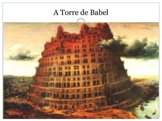 A Torre de Babel
 