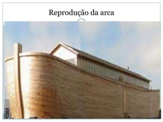 Reprodução da arca
 