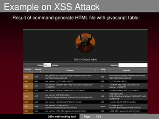 Example on XSS Attack
Result of command generate HTML ﬁle with javascript table:
0d1n web hacking tool Page 13/1
 