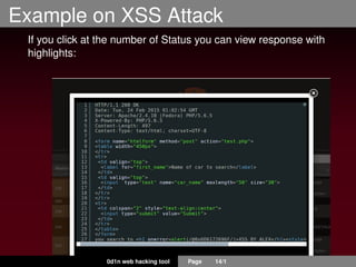 Example on XSS Attack
If you click at the number of Status you can view response with
highlights:
0d1n web hacking tool Page 14/1
 