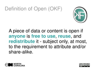 Definition of Open (OKF)
A piece of data or content is open if
anyone is free to use, reuse, and
redistribute it - subject only, at most,
to the requirement to attribute and/or
share-alike.
 