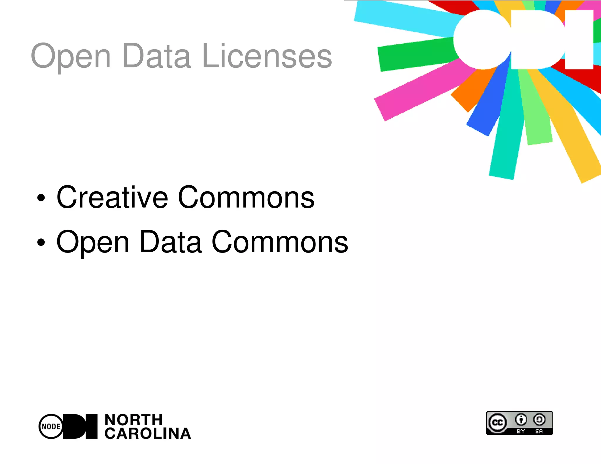 Open Data Licenses
●
Creative Commons
●
Open Data Commons
 