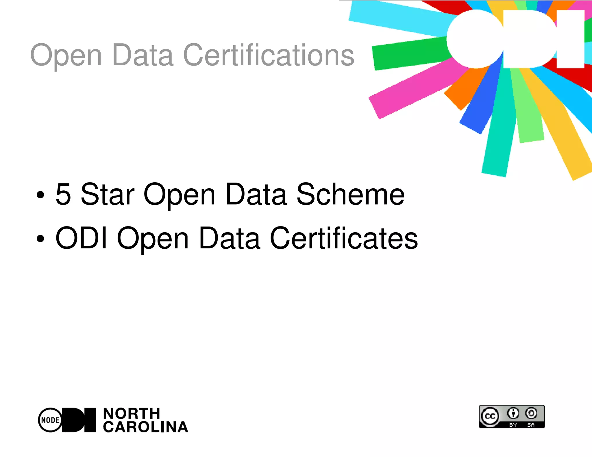 Open Data Certifications
●
5 Star Open Data Scheme
●
ODI Open Data Certificates
 
