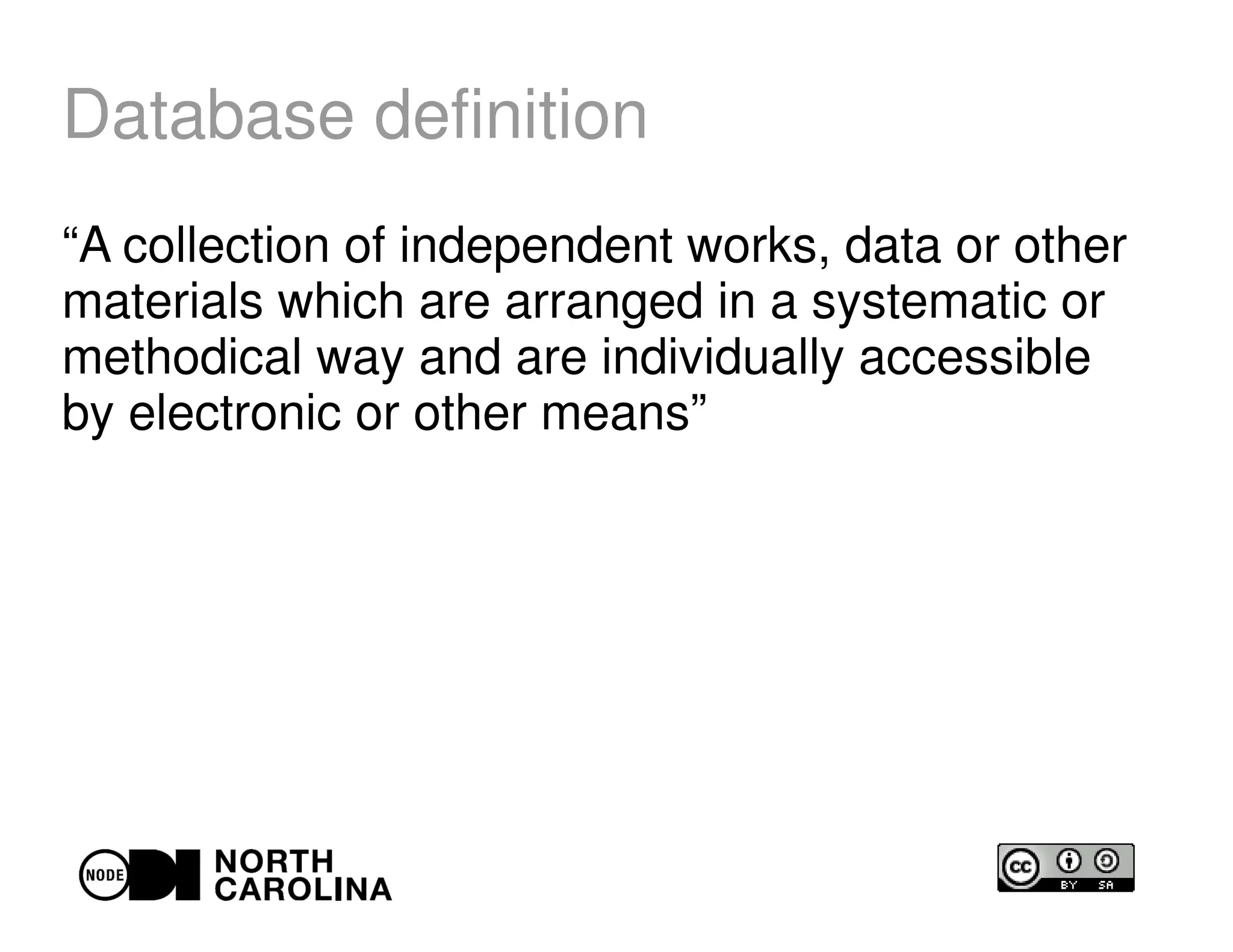 Database definition
“A collection of independent works, data or other
materials which are arranged in a systematic or
methodical way and are individually accessible
by electronic or other means”
 