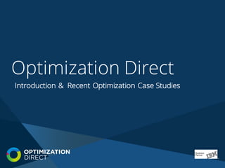 Optimization Direct
Introduction & Recent Optimization Case Studies
 