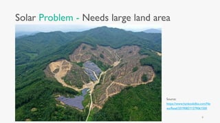 Solar Problem - Needs large land area
Source:
https://www.hankookilbo.com/Ne
ws/Read/201908211279061500
8
 