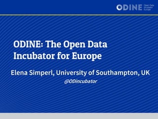 Elena Simperl, University of Southampton, UK
@ODincubator
 