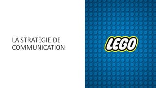 LA	STRATEGIE	DE	
COMMUNICATION
 