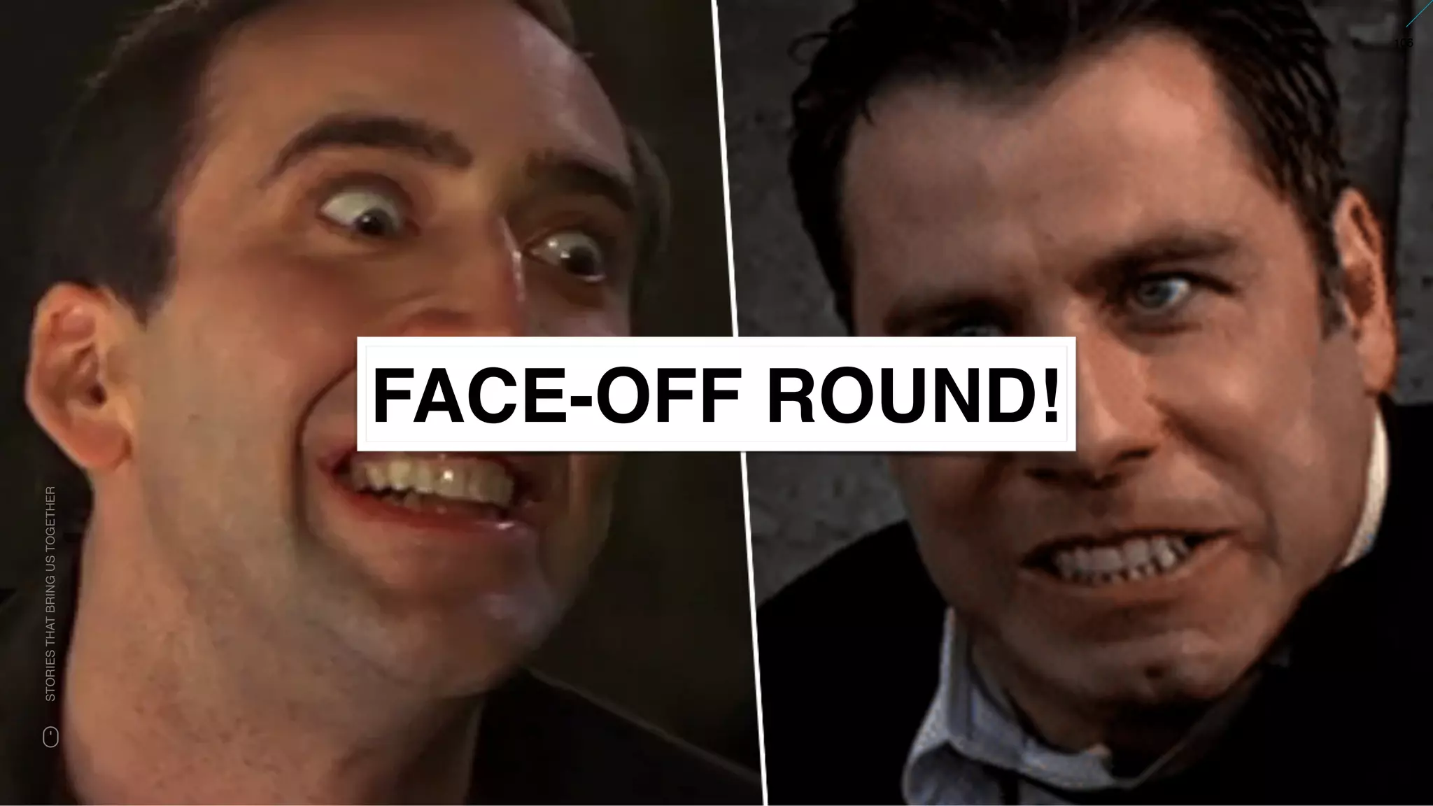 www.snow.academy 106
STORIESTHATBRINGUSTOGETHER
FACE-OFF ROUND!
 