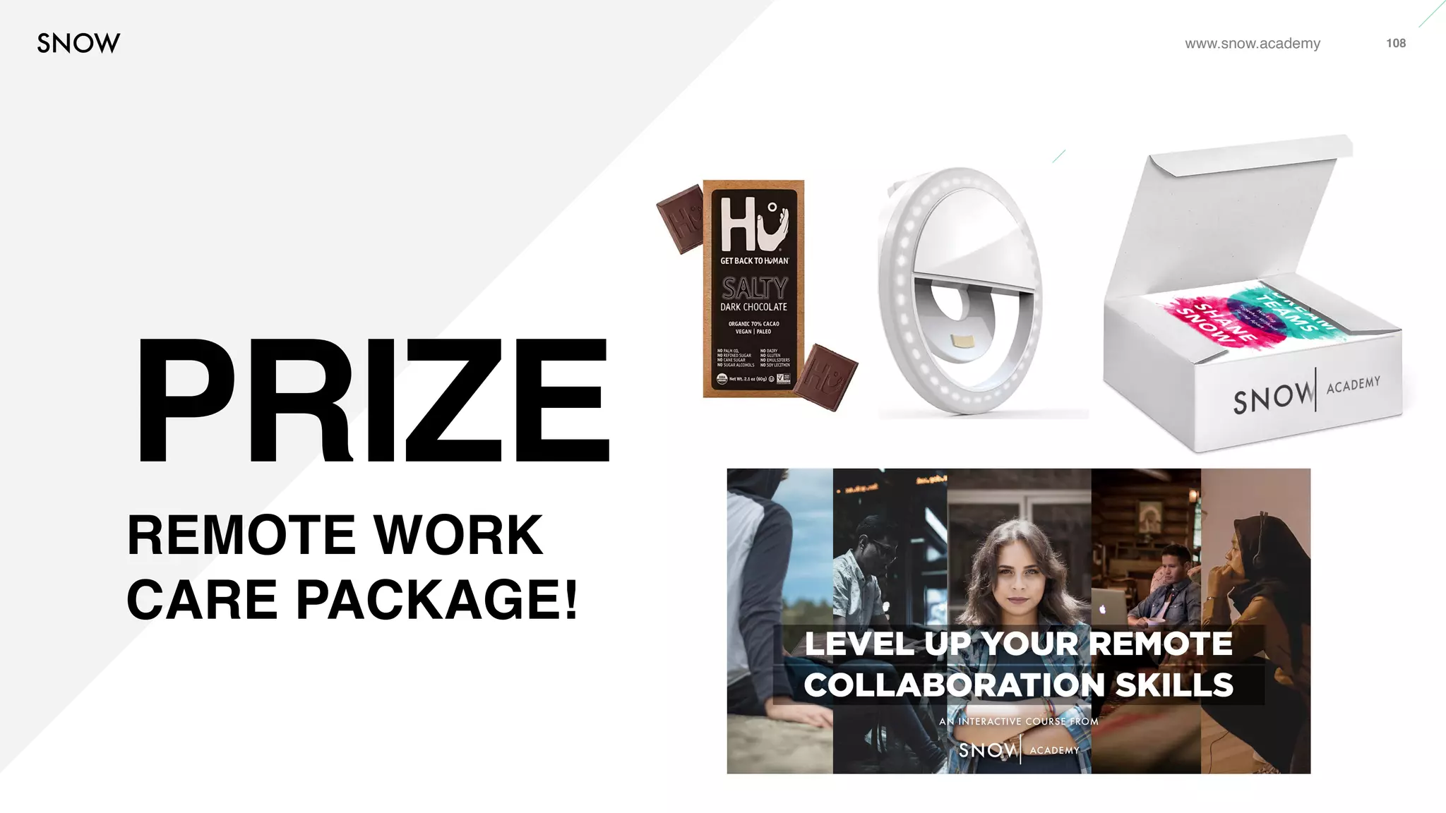 www.snow.academy 108
PRIZE
REMOTE WORK
CARE PACKAGE!
 