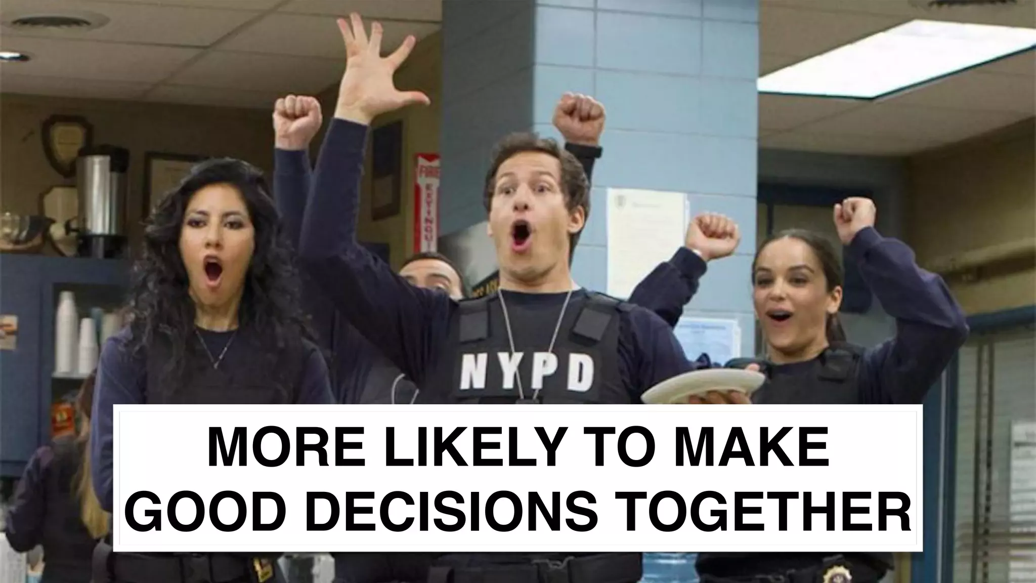 www.snow.academy 24
MORE LIKELY TO MAKE
GOOD DECISIONS TOGETHER
 