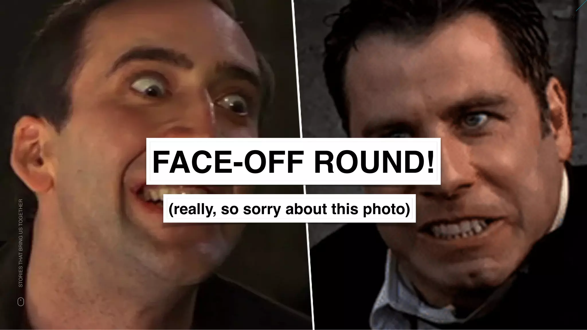 www.snow.academy 74
STORIESTHATBRINGUSTOGETHER
FACE-OFF ROUND!
(really, so sorry about this photo)
 