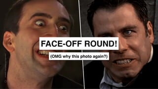 www.snow.academy 107
STORIESTHATBRINGUSTOGETHER
FACE-OFF ROUND!
(OMG why this photo again?)
 