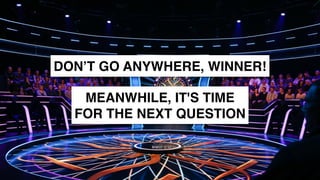 www.snow.academy 62
DON’T GO ANYWHERE, WINNER!
MEANWHILE, IT'S TIME
FOR THE NEXT QUESTION
 