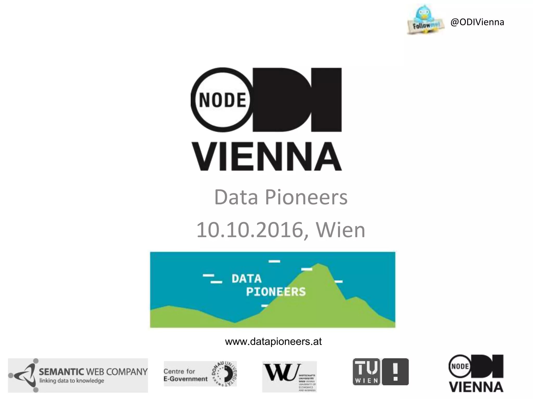 Data Pioneers
10.10.2016, Wien
@ODIVienna
www.datapioneers.at
 