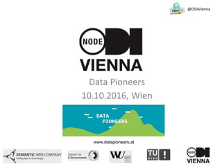 Data Pioneers
10.10.2016, Wien
@ODIVienna
www.datapioneers.at
 