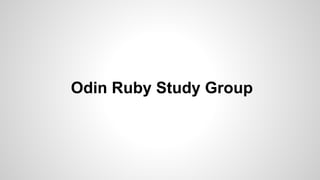 Odin Ruby Study Group
 