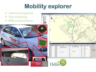 Mobility explorer
 Vehicle management
 Tele-monitoring
 RFID control of driver
 