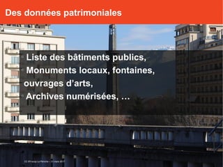 o
Liste des bâtiments publics,
o
Monuments locaux, fontaines,
ouvrages d’arts,
o
Archives numérisées, …
Des données patrimoniales
CC BY-scop La Péniche – 31 mars 2017
 