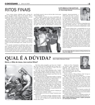 Maria, a Mãe de Jesus, teve outros filhos?
Nessa coluna estamos refletindo sobre a liturgia da
Missa. Até agora falamos sobre os ritos iniciais, sobre a
liturgia da Palavra e sobre a liturgia eucarística, e no pre-
sente artigo vamos concluir falando dos ritos finais.
Quando termina a oração pós-comunhão, seguem os
ritos finais da missa. Primeiro segue o momento dos avisos,
onde serão apresentados os acontecimentos da vida e da
missão da comunidade: reuniões, encontros e outras ativi-
dades que irão se realizar, e das quais somos convidados
a participar, ou pelas quais vamos nos interessar e rezar.
Muitas vezes estes avisos são dados de maneira fria e for-
mal. Estes avisos não precisam ser dados por uma pessoa
apenas, mas podem ser dados por mais pessoas, isso pode
chamar a atenção da comunidade. Os avisos não são so-
mente para informar, mas sobretudo para motivar para o
assunto relacionado com a sua pastoral: catequese, pastoral
da juventude, pastoral da saúde, círculos bíblicos, etc. É
bom deixar a palavra aberta a outras pessoas da assembléia
que possam ter alguma informação importante.
Após os avisos, se por acaso a celebração destaca al-
guma pessoa em particular (aniversariantes...) ou alguma
categoria de pessoas (mães, pais...), pode-se nesse momen-
to fazer as devidas homenagens sem, contudo, cair no exa-
gero.
Em seguida o presidente da celebração saúda a assem-
bléia, com essas palavras: O Senhor esteja convosco. E o
povo responde: Ele está no meio de nós. Diante disso, o
presidente estende as mãos sobre a comunidade reunida, e
invoca a bênção de Deus sobre os presentes. Conforme as
circunstancias, poderá chamar alguma pessoa para receber
uma bênção especial, como no dia das mães, dia dos pais,
dia do trabalhador, etc.
Após a bênção é comum em nossas comunidades um
“canto final”. Mas algumas equipes reclamam: o povo não
fica para o canto final, vai saindo e nos deixa cantando so-
zinhos! Pois afinal, depois do envio (Ide em paz e que o
Senhor vos acompanhe!), a missa acabou. Falar ou cantar
mais alguma coisa pode enfraquecer tudo o que foi feito
até agora. Vem como que desequilibrar a estrutura, pro-
longando desnecessariamente a
última parte da missa. E o povo,
ao sair da missa, quer conversar,
se cumprimentar, confraternizar.
Por que impedir isso, obrigando
as pessoas a prestar atenção a mais
um canto? Se for cantar um cântico
final, o grupo puxa e o povo vai saindo acompanhado pelo
som, pela melodia, pela letra... Se a equipe preferir pode
optar por uma música instrumental acompanhando a saída
o povo.
Terminada a bênção final, e acompanhado por um can-
to ou música instrumental, cada pessoa vira “as costas”
para a mesa do altar, para a mesa da Palavra, e caminha
em direção à porta que dá para a rua. Isso significa que
a assembléia vai se desfazer: cada um vai para sua casa,
se encontrar com a sua família, retomar o seu trabalho
profissional, retomar os trabalhos da Igreja, etc. Voltamos
revigorados, refeitos, reanimados em nossa fé e em nossa
disposição para a missão. Buscamos redirecionar todo o
nosso ser, nosso pensar e agir de acordo com o ser, pensar
e agir de Jesus. A Palavra de Deus ouvida, a atitude de gra-
tidão e de louvor, a esperança, os gestos de partilha, de re-
conciliação, de maior aceitação e união, de entendimento....
Tudo isso pede agora para desabrochar lá fora, qual flor que
estava em botão, qual semente que caiu em terra boa e quer
crescer e frutificar.
Está claro, pelos evangelhos, que Jesus teve “irmãos”.
São 10 os textos do Novo Testamento que os citam: Mc 3,
31-35; Mt 12, 46-50; Lc 8,19-21; Mc 6, 3; Mt 13, 55s; Jo 2,
12; 7,2-10; At 1, 14; Gl 1, 19 e 1Cor 9, 5.
São textos que nos falam claramente sobre “irmãos”
de Jesus. Mas, atenção! NENHUM DELES FALA QUE
ESSES IRMÃOS SÃO FILHOS DE MARIA. Não há no
Novo Testamento nada que comprove que Maria teve ou-
tros filhos. Ela só teve Jesus!
A coisa mais bonita e honrosa deste mundo é a materni-
dade. Se Maria tivesse mais filhos seria uma honra para ela.
Mas ela quis ser só de seu filho Jesus, Filho de Deus.
Vejamos então o que quer dizer “irmãos de Jesus”.
Na língua hebraica há uma só palavra para dizer irmão,
primo, tio, sobrinho. Os que traduziram o Antigo ou Pri-
meiro Testamento para a língua grega, talvez por apego ao
texto original, traduziam com a palavra “irmão” sempre
que encontravam o termo hebraico “AH” usado para falar
de qualquer parentesco. Mesmo que no grego haja palavras
para designar graus de parentesco.
Os autores do Novo Testamento usavam a tradução gre-
ga e conservaram a tradução “irmão”.
Citemos apenas três textos do Antigo Testamento para
comprovar isto:
• Gn 13, 8: Ló, sobrinho de Abraão, chamado de irmão.
• Gn 29, 13: Jacó, parente de Labão, chamado de irmão.
• 1Cr 23, 21-23: os filhos de Cis, primos das filhas de
Eleazar, ditos irmãos.
Quanto ao Novo Testamento,
em primeiro lugar, poderíamos
perguntar: onde ficaram os “ir-
mãos” de Jesus, enquanto Maria
e José procuravam Jesus, aos doze
anos, encontrado depois entre os dou-
tores? (Lc 2, 41-52).
Nunca se fala em “filhos de Maria e José”, do que se
deduz que eles não tiveram filhos biológicos.
Mas, e os irmãos citados em Mt 13, 55 e Mc 6, 3? Tiago,
Joset, Simão e Judas são os seus nomes. Mas Mt 27, 56 e
Mc 15, 40 falam em “Tiago e Joset filhos da Maria”, mulher
de Cléofas ou Alfeu. Se Tiago e Joset têm outra mãe e outro
pai, como seriam irmãos biológicos de Jesus? O mais anti-
go historiador da Igreja, Hegesipo (séc. II) diz ser Alfeu ou
Cléofas irmão de São José. Portanto, se esses dois são pri-
mos, mesmo chamados de irmãos, os outros também o são.
Penso que só isto já desarma qualquer idéia sobre possí-
veis irmãos biológicos de Jesus.
Nosso amor católico a Maria é baseado na própria Bí-
blia (Lc 1,46-55). Ninguém gosta de ver sua mãe desonrada.
Muito menos Jesus. O fato de Maria ser nossa mãe também
nos enche de alegria e de louvor a Deus.
A Igreja sempre proclamou a virgindade perpétua de
Maria. O que isso significa é assunto para uma outra vez.
Pe. Paulo Sérgio Mourão
Mons. Dalton Meneses Penedo
RITOS FINAIS
Julho de 2009
LITURGIA EM GOTAS
QUAL É A DÚVIDA?
Pe. Paulo Sérgio Mourão é pároco de Nossa Senhora da
Penha de Alegre-ES.
Mons. Dalton Meneses Penedo é vigário paroquial
em Conceição do Castelo.
 