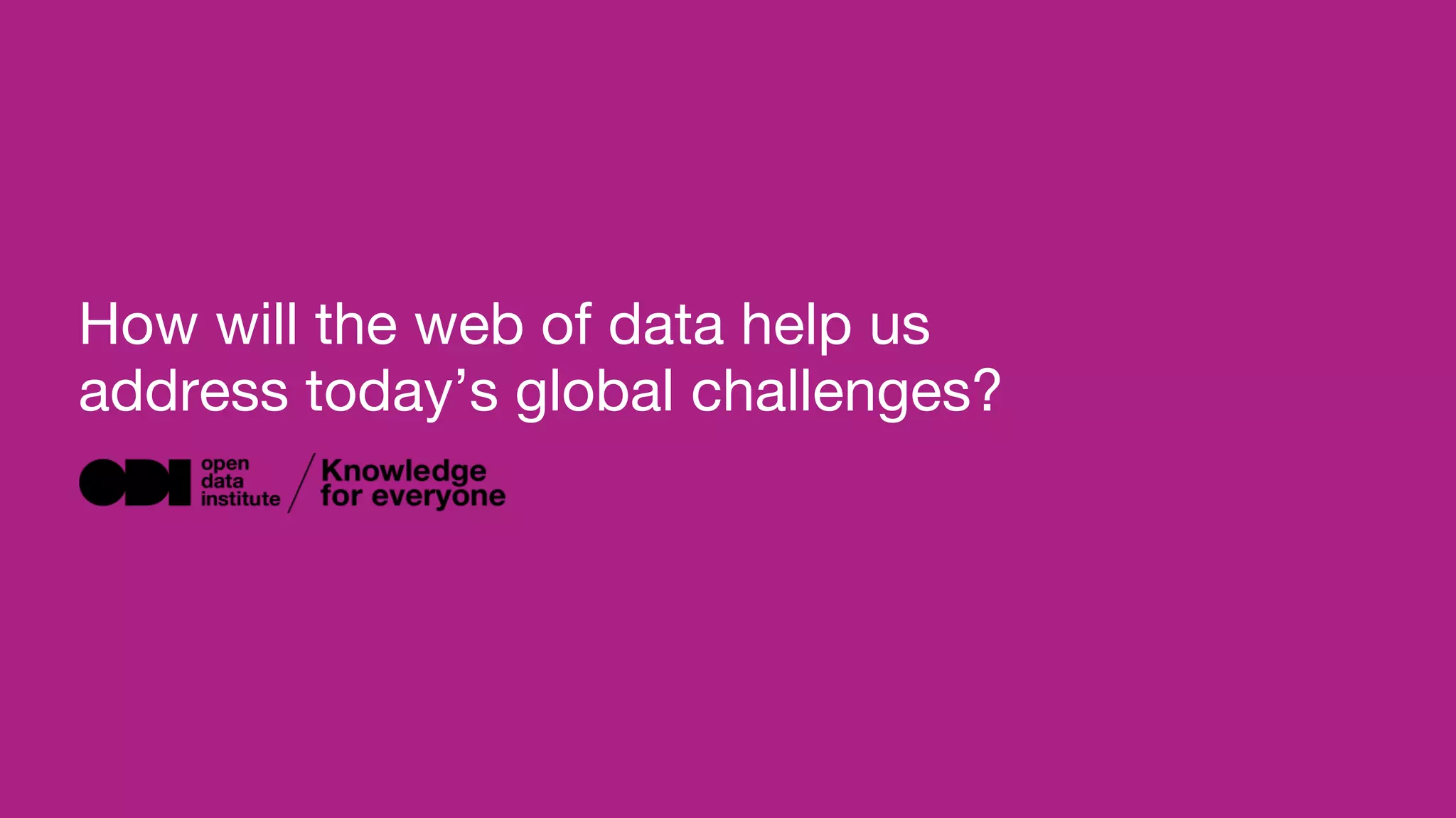How will the web of data help us
address today’s sector challenges?
 