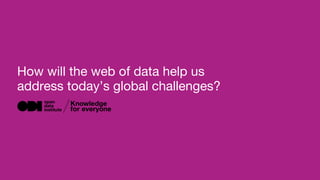 How will the web of data help us
address today’s sector challenges?
 